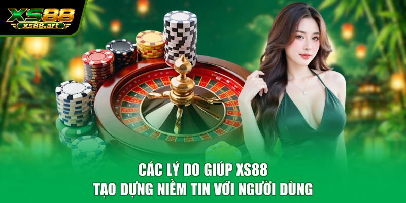 Các lý do giúp XS88 tạo dựng niềm tin với người dùng